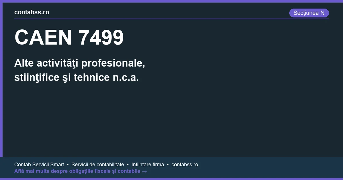 Cod CAEN 7499 - Alte activităţi profesionale, stiinţifice şi tehnice n.c.a.
