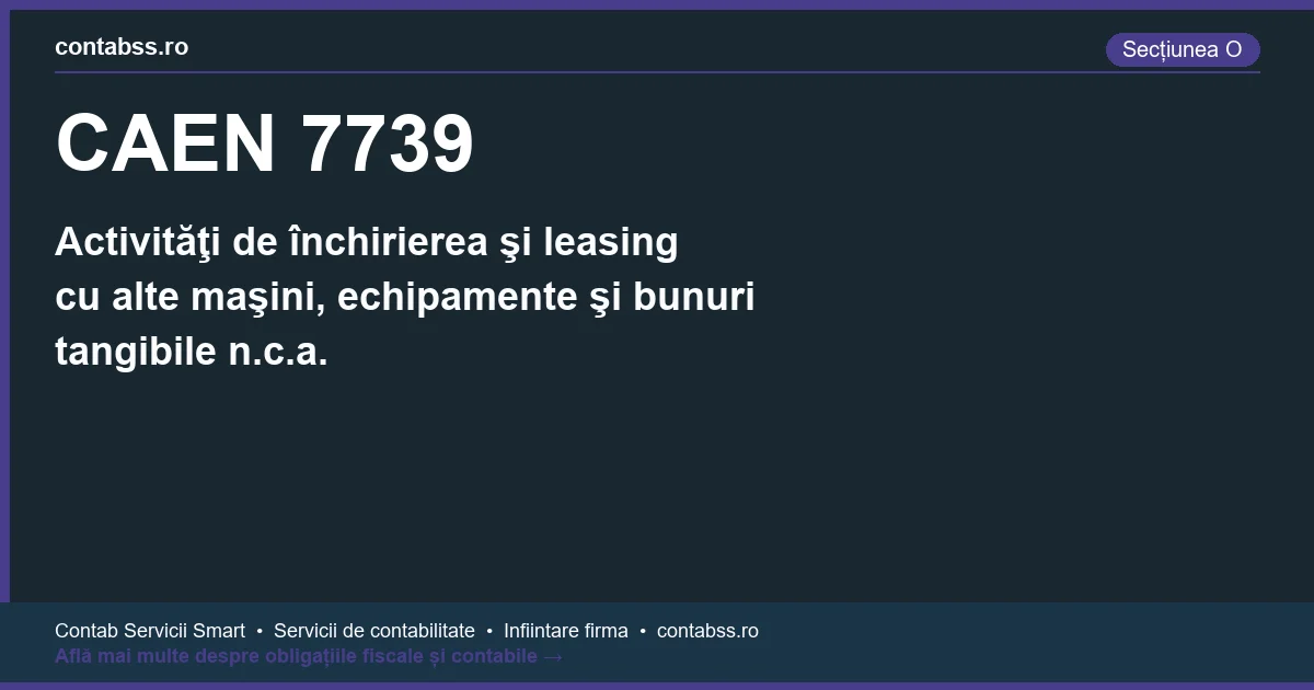 Cod CAEN 7739 - Activităţi de închirierea şi leasing cu alte maşini, echipamente şi bunuri tangibile n.c.a.