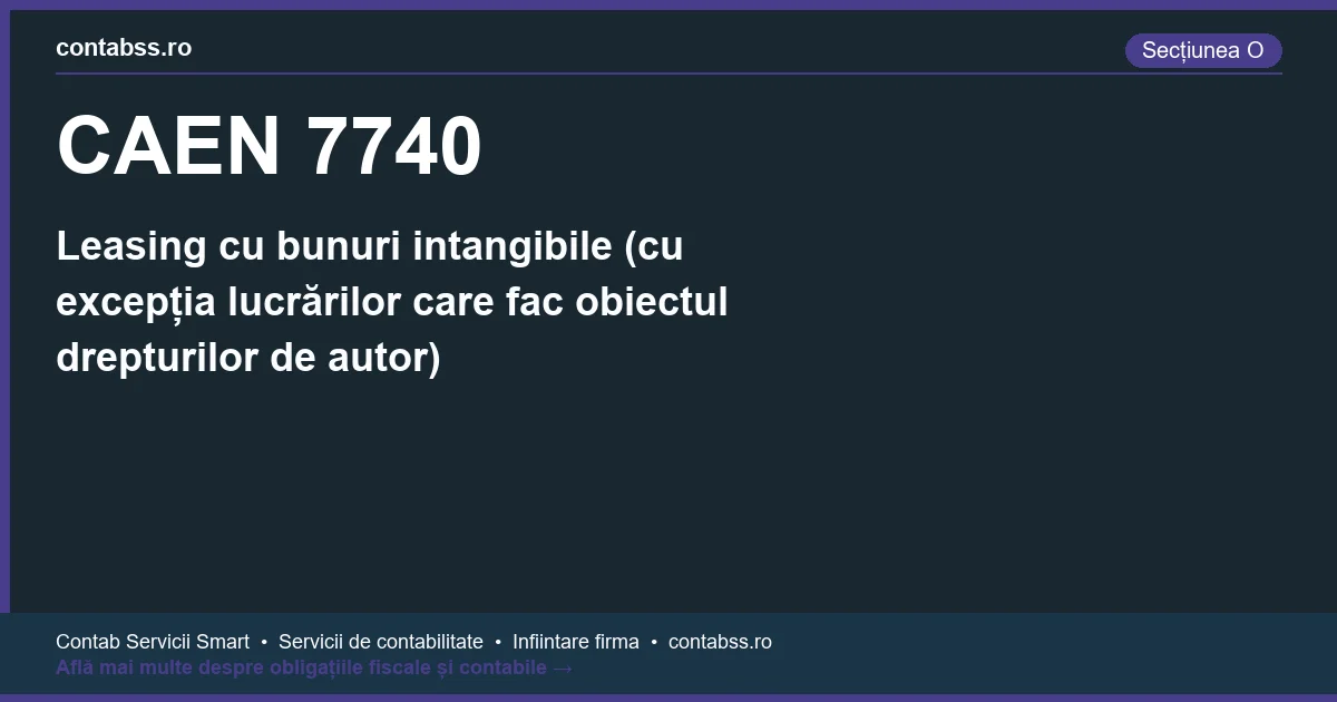 Cod CAEN 7740 - Leasing cu bunuri intangibile (cu excepția lucrărilor care fac obiectul drepturilor de autor)
