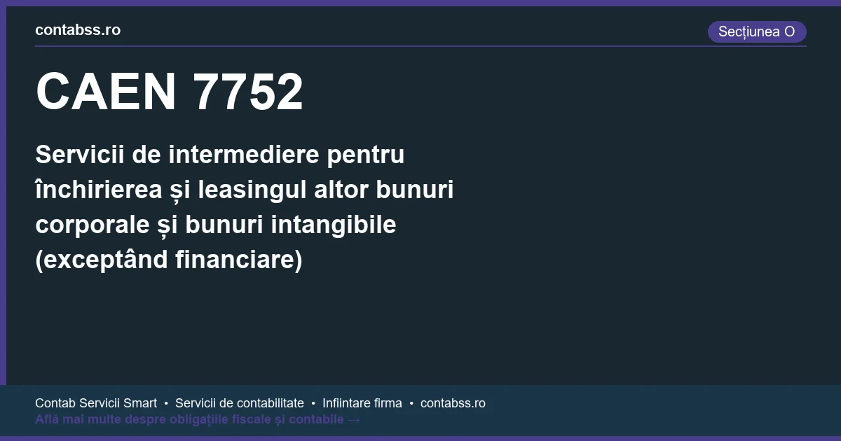 Cod CAEN 7752 - Servicii de intermediere pentru închirierea și leasingul altor bunuri corporale și bunuri intangibile (exceptând financiare)