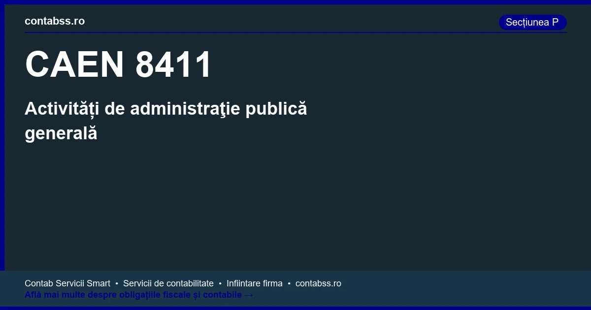 Cod CAEN 8411 - Activități de administraţie publică generală