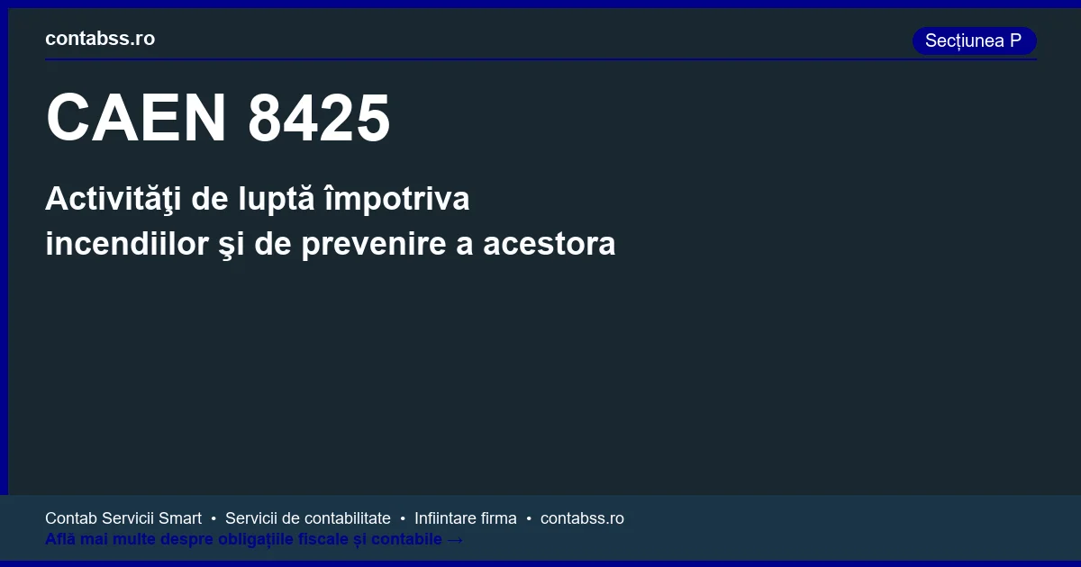 Cod CAEN 8425 - Activităţi de luptă împotriva incendiilor şi de prevenire a acestora