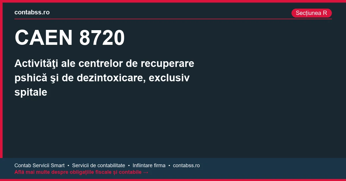 Cod CAEN 8720 - Activităţi ale centrelor de recuperare pshică şi de dezintoxicare, exclusiv spitale