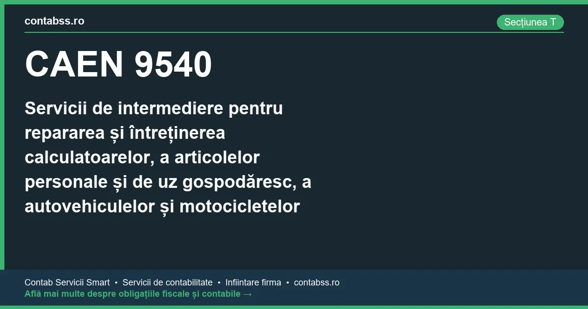 Cod CAEN 9540 - Servicii de intermediere pentru repararea și întreținerea calculatoarelor, a articolelor personale și de uz gospodăresc, a autovehiculelor și motocicletelor